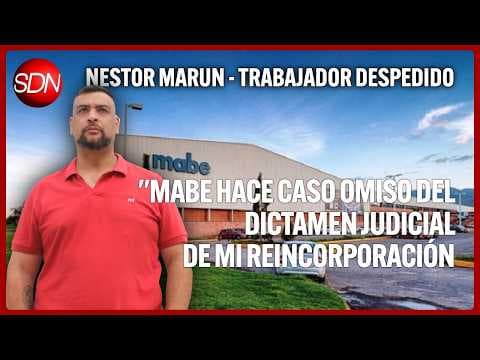 Nestor Marún, trabajador despedido y reincorporado por la justicia no puede entrar a la fábrica Mabe