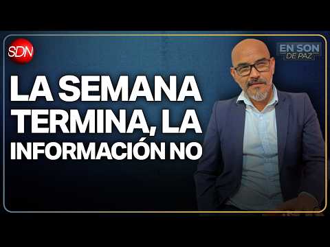 LA SEMANA TERMINA, LA INFORMACIÓN NO | #EnSonDePaz✌ | En Vivo🔴